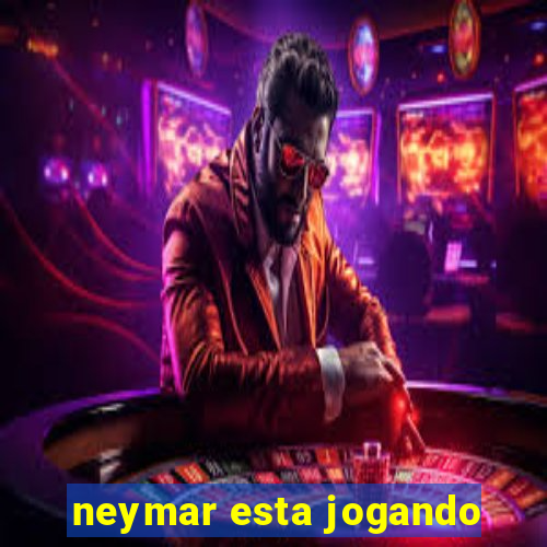 neymar esta jogando